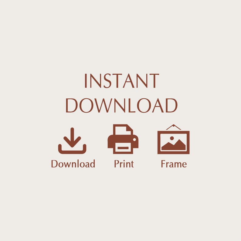 May include: A digital download graphic with the words "INSTANT DOWNLOAD" in brown. Below are icons for download, print, and frame, also in brown, against a beige background.