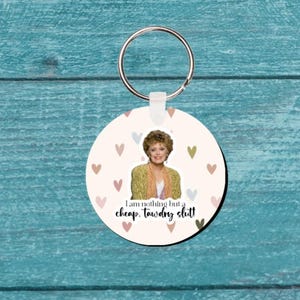 The Golden Girls Blanche Devereaux keychain &quot;I am nothing but a cheap, tawdry sl*t&quot;