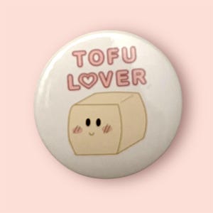 Pinback Button Tofu Lover Pin Vegan Badge Happy Tofu Pin Gift for Vegan Cute Design