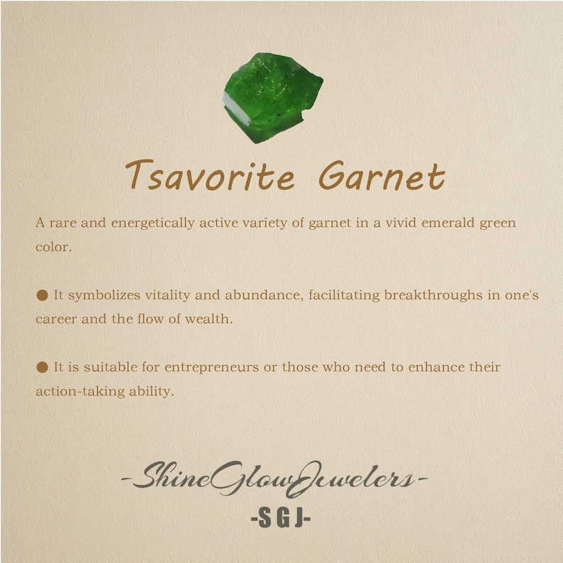 May include: A green tsavorite garnet gemstone, a rare and energetically active variety of garnet. It symbolizes vitality and abundance, facilitating breakthroughs in one's career and the flow of wealth. It is suitable for entrepreneurs or those who need to enhance their action-taking ability. -Shine Glow Jewelers- -SGJ-
