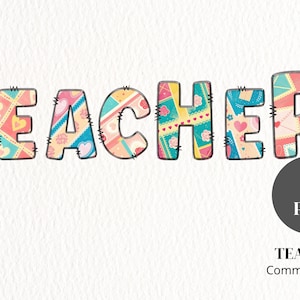 May include: The word "TEACHER" is spelled out in colorful patchwork letters with a stitched border. The letters are on a white background. The image includes the text "1 PNG" and "TEACHER Commercial Use".