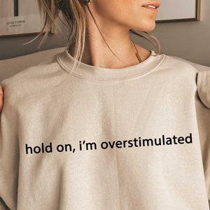 Overstimulated Sweatshirt, Mental Health Sweater,Anxiety Sweatshirt,Funny Mental Health Sweatshirt,Gift For Her,Mom Shirt,Personality Shirt