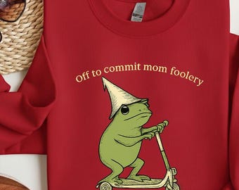 Off to Commit Mom Foolery Frog Sweatshirt