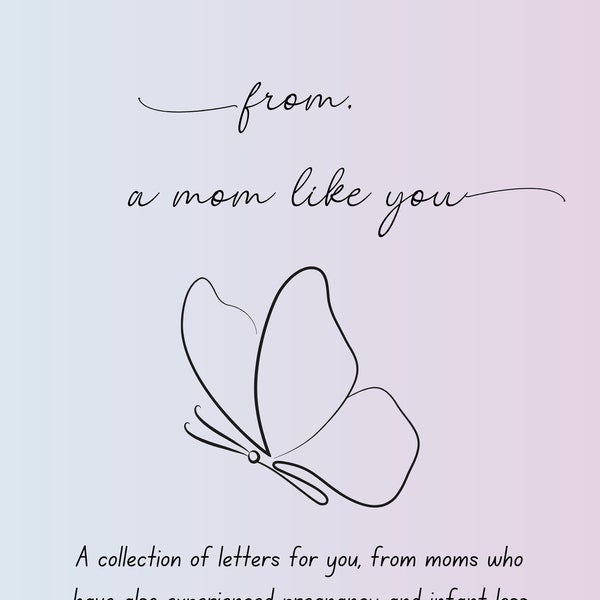 From, A Mom Like You: A collection of letters for you, from moms who have also experienced pregnancy and infant loss