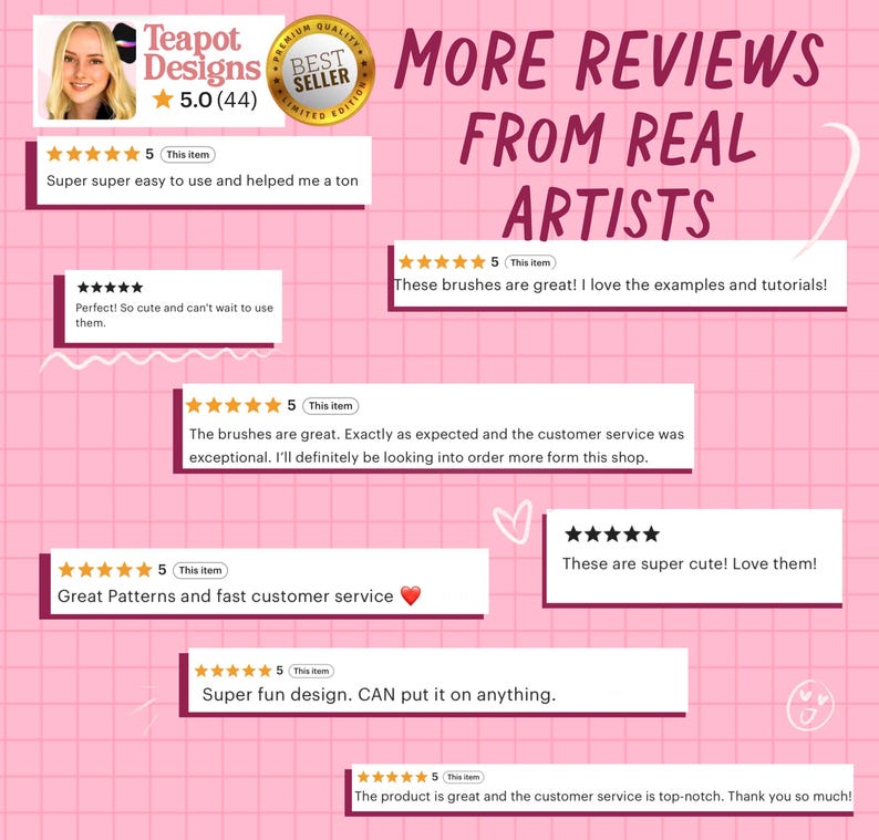 May include: A pink grid background displaying multiple five-star customer reviews for Teapot Designs. The text reads More Reviews From Real Artists, along with various positive feedback comments about brushes, patterns, and customer service.