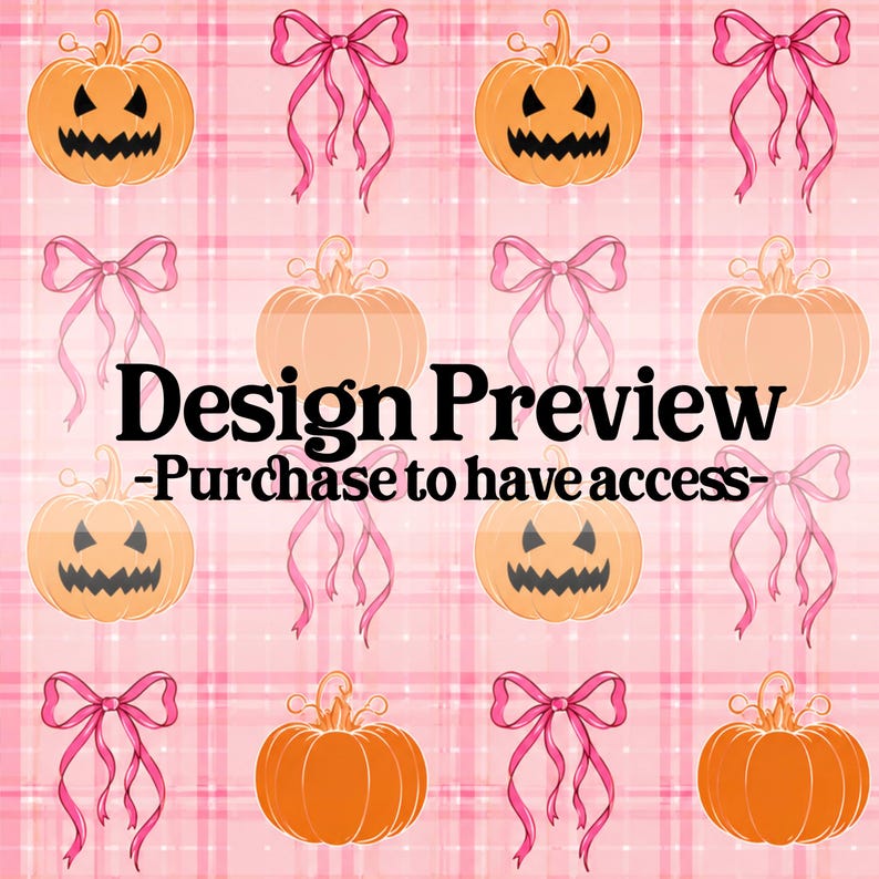May include: A repeating pattern on a light pink plaid background featuring orange jack-o'-lantern pumpkins and pink ribbons. The text "Design Preview -Purchase to have access-" is centered in black over the pattern of pumpkins and bows.
