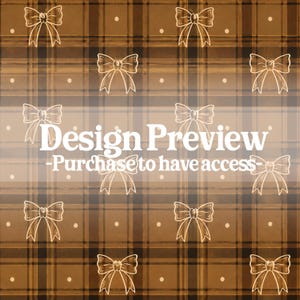 May include: A brown plaid pattern featuring repeating white line-art bows and small white dots. The text Design Preview -Purchase to have access- is overlaid in white across the center of the image, obscuring parts of the repeating pattern.