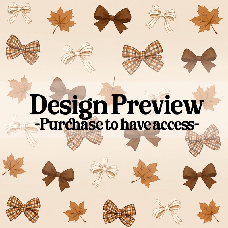 May include: A repeating pattern on a light beige background featuring brown bows, cream-colored bows, orange and brown plaid bows, and brown maple leaves. The text "Design Preview -Purchase to have access-" is centered in black over the pattern.