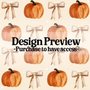 May include: A repeating pattern featuring watercolor-style orange pumpkins and beige bows on a light cream background. The text "Design Preview -Purchase to have access" is overlaid in black, centered across the middle of the image.