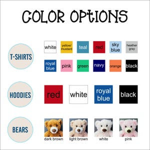 May include: A graphic displaying "COLOR OPTIONS" with color swatches for T-shirts, hoodies, and bears. T-shirt colors include white, yellow/mustard, teal, red, sky blue, heather gray, royal blue, pink, green, navy, orange, and black.