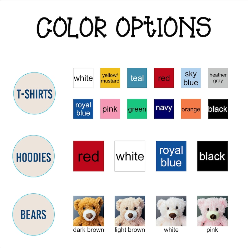 May include: A graphic displaying "COLOR OPTIONS" with color swatches for T-shirts, hoodies, and bears. T-shirt colors include white, yellow/mustard, teal, red, sky blue, heather gray, royal blue, pink, green, navy, orange, and black.