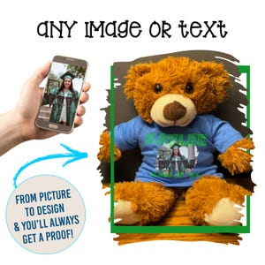 May include: A brown teddy bear wearing a blue t-shirt with a photo and text. The image also shows a smartphone displaying a similar photo. Text on the image reads "ANY IMAGE OR TEXT" and "FROM PICTURE TO DESIGN & YOU'LL ALWAYS GET A PROOF!"