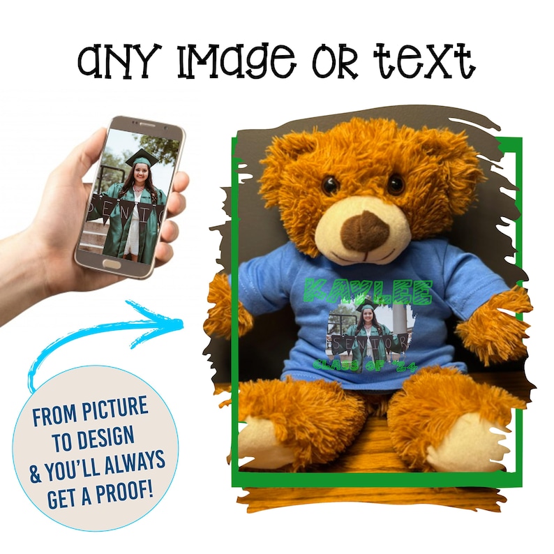 May include: A brown teddy bear wearing a blue t-shirt with a photo and text. The image also shows a smartphone displaying a similar photo. Text on the image reads "ANY IMAGE OR TEXT" and "FROM PICTURE TO DESIGN & YOU'LL ALWAYS GET A PROOF!"