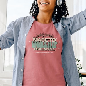 Christian T-Shirt Made to Worship Psalm 95:1 Tee Religious Shirt Inspirational Clothing Christian Gift Bible Verse Top Praise Jesus Apparel