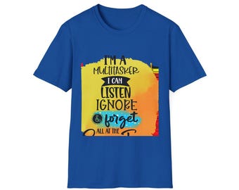T-Shirt:, blue,short sleeve, Listen, Ignore, Forget All At Once Ladies Men's