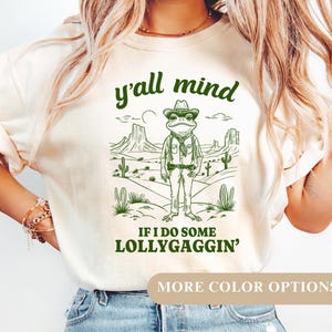 Y'all Mind If I Do Some Lollygaggin' Shirt, Funny Frog Shirt, Meme Shirt, Y2k Shirt, Gift for Boyfriend, Humorous Shirt, Funny Gifts,Western