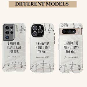 May include: Three different phone case designs with a white background and black floral accents. The text "I know the plans I have for you. Jeremiah 29:11" is printed on each case.