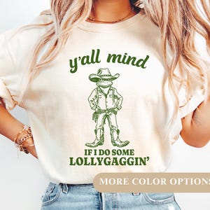 Y'all Mind If I Do Some Lollygaggin' Shirt, Funny Frog Shirt, Meme Shirt, Y2k Shirt, Gift for Boyfriend, Humorous Shirt, Funny Gifts,Western