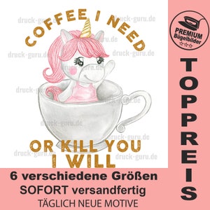 May include: A humorous illustration shows a unicorn in a coffee cup, with the text "COFFEE I NEED OR KILL YOU I WILL." The unicorn has a pink mane and a golden horn. Additional text includes "6 verschiedene Größen" and "TÄGLICH NEUE MOTIVE."