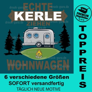 May include: A teal blue background with a cartoon illustration of a camper trailer in a forest setting. The text "Echte Kerle Ziehen Wohnwagen" is displayed in brown and white lettering. The text "TOPPREIS" is displayed in white lettering. The text "6 verschiedene Größen SOFORT versandfertig TÄGLICH NEUE MOTIVE" is displayed in white lettering.