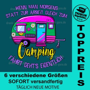 May include: A colorful illustration of a camper van with the text "Camping" in yellow with a grunge effect. The text "Wenn man morgens statt zur Arbeit gleich zum Fahren geht's eigentlich" is in black and white. The text "TOPPREIS" is in black and white with a green background. The text "6 verschiedene Größen SOFORT versandfertig TÄGLICH NEUE MOTIVE" is in black and white.