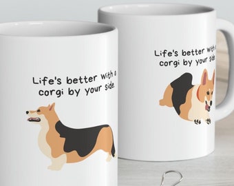 Life's better with a corgi by your side. Corgi Mug, Corgi Gift, Corgi Coffee Mug, Funny Corgi Mug, Corgi Lovers Gift, Cute Corgi Gift, Dog