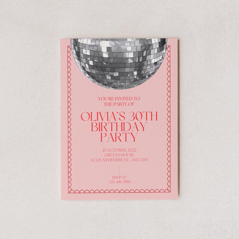 May include: A pink invitation with a red border and a silver disco ball at the top. The text reads "You're invited to the party of Olivia's 30th Birthday Party" and includes the date, location, and RSVP information.