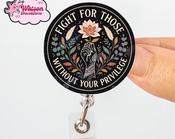 Fight For Those Without Your Privilege Badge Reel, Equality Statement, Activist Quote Social Justice ID Clip Political Statement Nurse Badge