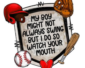 My Boy Might Not Always Swing But I Do So Watch Your Mouth PNG, Instant Download