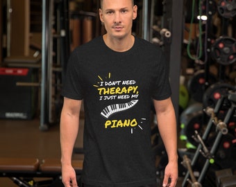 Piano Serenity: 'I Don't Need Therapy, I Just Need My Piano' Tee - Ideal Gift for Piano Lovers!
