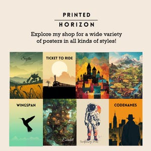 May include: A collection of posters with various themes, including landscapes, board games, and an astronaut. The posters feature titles like "Scythe," "Ticket to Ride," and "Wingspan." The text "PRINTED HORIZON" and "Explore my shop for a wide variety of posters in all kinds of styles!" are also visible.