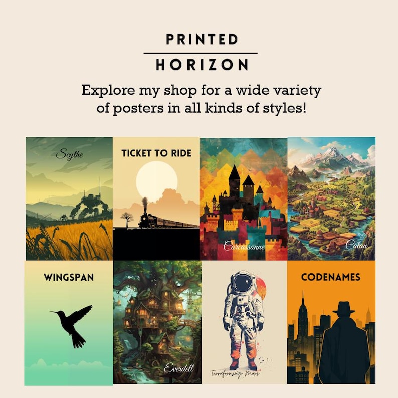 May include: A collection of posters with various themes, including landscapes, board games, and an astronaut. The posters feature titles like "Scythe," "Ticket to Ride," and "Wingspan." The text "PRINTED HORIZON" and "Explore my shop for a wide variety of posters in all kinds of styles!" are also visible.