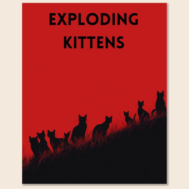 May include: A poster with a red background and the words "EXPLODING KITTENS" in black. Below, black silhouettes of cats are perched on a dark hill with grass, creating a striking contrast.
