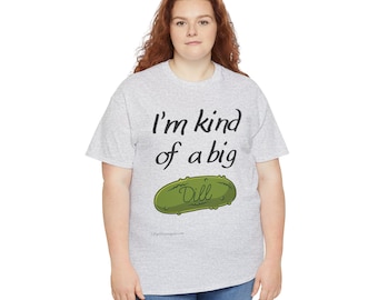 Je suis un genre de grosse aneth - Petit cornichon énergétique - T-shirt unisexe en coton épais