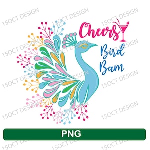 May include: A colorful graphic featuring a stylized blue peacock with a vibrant tail. The text "Cheers Bird Bam" is written in pink and blue script. A cocktail glass is next to the word "Cheers". The word "PNG" is in a green rectangle.