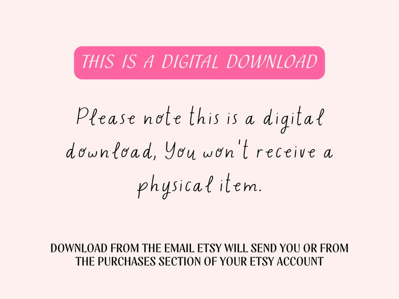 K&ouml;nnte beinhalten: Rosaer Text auf wei&szlig;em Hintergrund lautet "THIS IS A DIGITAL DOWNLOAD". Unter dem Text steht "Please note this is a digital download. You won't receive a physical item." Der Text setzt sich fort mit "DOWNLOAD FROM THE EMAIL ETSY WILL SEND YOU OR FROM THE PURCHASES SECTION OF YOUR ETSY ACCOUNT."