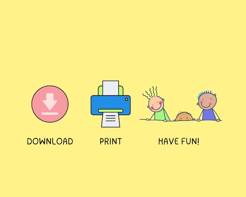 May include: A yellow background with three illustrated icons and text. The first icon is a pink circle with a downward arrow and the word "DOWNLOAD". The second icon is a blue printer with the word "PRINT". The third icon shows two smiling cartoon figures and the words "HAVE FUN!"