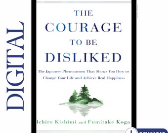 The Courage to be Disliked by Ichiro Kishimi and Fumitake Koga (High Definition Digital Book)