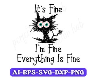 It's Fine I'm Fine Everything Is Fine Svg, Png, Cricut, Heat Transfer, Vector, Printable, Cricut Files, Clipart, Silhouette, Funny Quotes