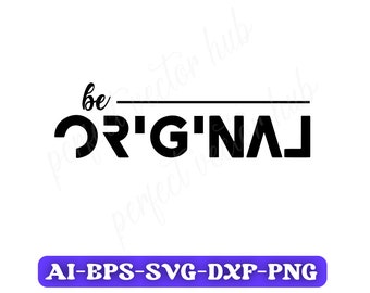 Be Original Svg, Inspirational Saying Svg, Inspirational Quotes Svg, Funny Saying Svg, Professional Svg, Cricut, Silhouette, Dxf, Png, Svg