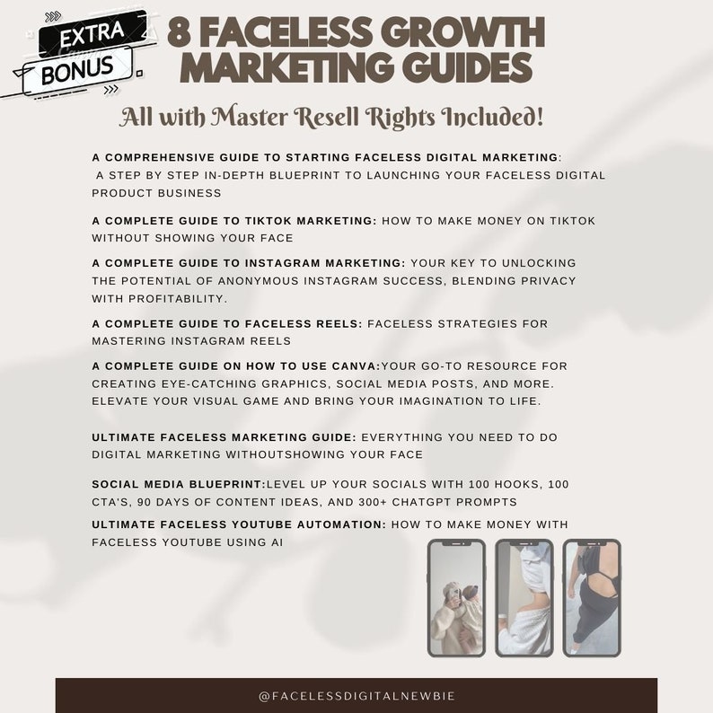 Op de afbeelding: Een grafiek met de tekst "8 Faceless Growth Marketing Guides" in bruine tekst op een witte achtergrond. De tekst "All with Master Resell Rights Included!" staat in bruine tekst op een witte achtergrond. De grafiek somt acht verschillende gidsen op voor het laten groeien van een online bedrijf zonder je gezicht te laten zien. De gidsen omvatten onderwerpen zoals TikTok-marketing, Instagram-marketing en YouTube-automatisering. De grafiek bevat ook de tekst "@FacelessDigitalNewbie".