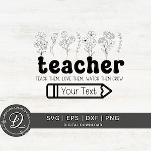 May include: Black and white digital download design featuring a line of flowers with the text "teacher" and the phrase "Teach them, love them, watch them grow".  The design also includes a pencil with the text "Your Text" in the center.