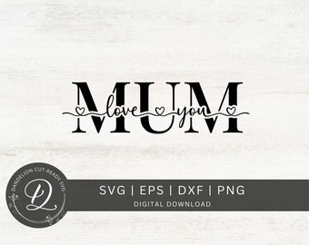 May include: Black and white digital download design for a cut file. The design says "MUM" with the words "love you" and hearts underneath.