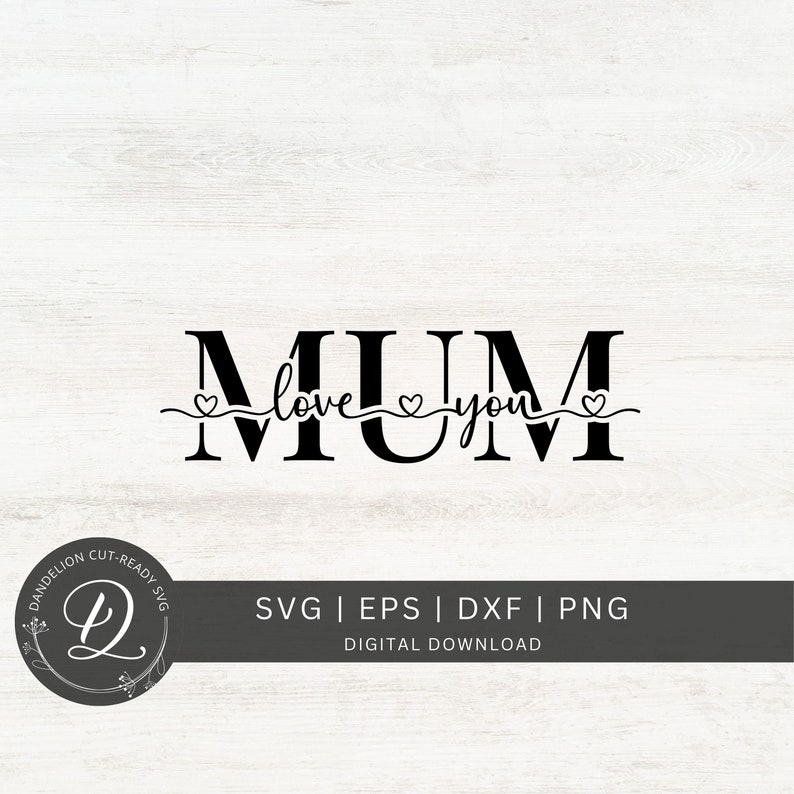 May include: Black and white digital download design for a cut file. The design says "MUM" with the words "love you" and hearts underneath.