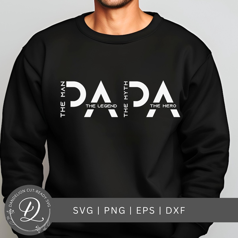 May include: Black sweatshirt with the word "PAPA" in large white letters. The words "THE MAN", "THE LEGEND", "THE MYTH", and "THE HERO" are also printed in white. The bottom of the image has the text "SVG | PNG | EPS | DXF".