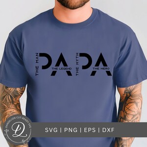 May include: A blue t-shirt with the word "PAPA" in large black letters. The words "The Man", "The Legend", "The Myth", and "The Hero" are arranged around the word "PAPA". The bottom of the image has the text "SVG | PNG | EPS | DXF".