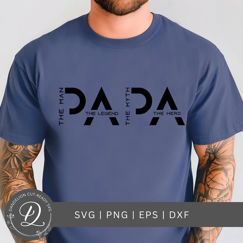 May include: A blue t-shirt with the word "PAPA" in large black letters. The words "The Man", "The Legend", "The Myth", and "The Hero" are arranged around the word "PAPA". The bottom of the image has the text "SVG | PNG | EPS | DXF".