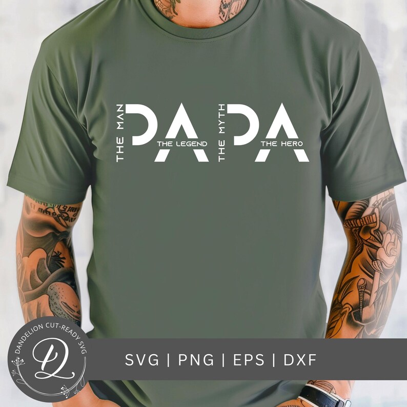 May include: Olive green t-shirt with the word "PAPA" in white, with the phrases "THE MAN", "THE LEGEND", "THE MYTH", and "THE HERO" arranged vertically. The bottom of the shirt displays "SVG | PNG | EPS | DXF".