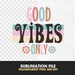 Good Vibes Only, Retro Hippie Quote, Transparent PNG, High Quality ...
