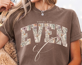 Even if Comfort Colors floral Christian shirt, Religious T-shirt for women, Bible verse shirt gift